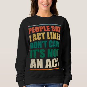Sudadera La gente dice que actúo como si no me importara no