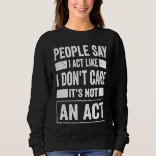 Sudadera La gente dice que actúo como si no me importara No