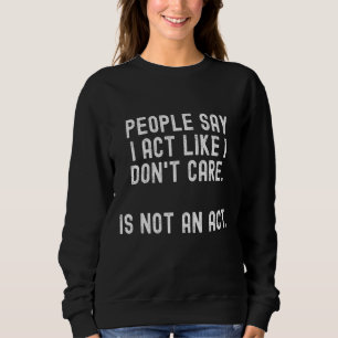 Sudadera La gente dice que actúo como si no me importaran l