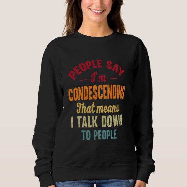 Sudadera La gente dice que soy condescendiente, eso signifi (Anverso)