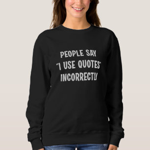 Sudadera La gente dice que uso citas incorrectamente