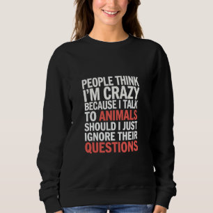 Sudadera La Gente Piensa Que Estoy Loco Hablo Con Animales