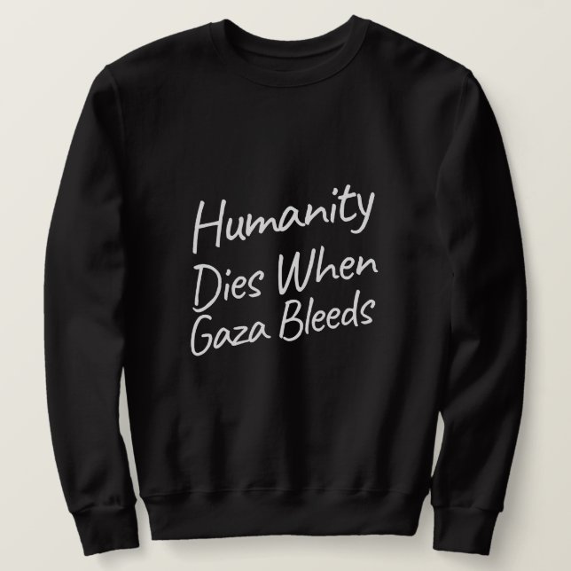 Sudadera La humanidad muere cuando Gaza quema el genocidio  (Anverso del diseño)
