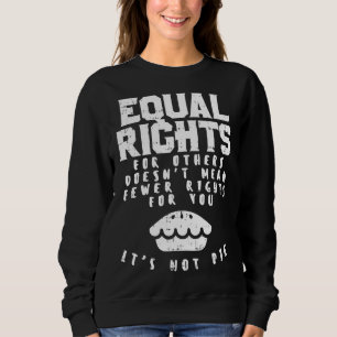 Sudadera La Igualdad De Derechos No Significa Menos Derecho