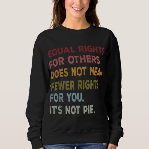 Sudadera La Igualdad De Derechos Para Otros No Significa Me