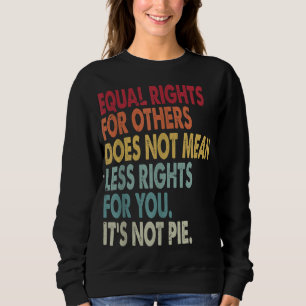Sudadera La Igualdad De Derechos Para Otros No Significa Me