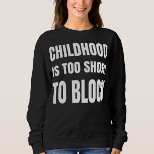 Sudadera La infancia es demasiado corta para bloquearla