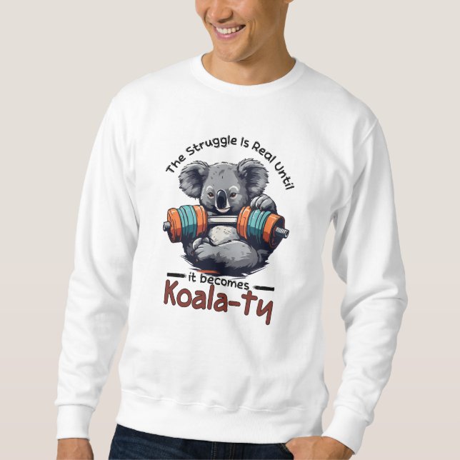 Sudadera La lucha es real hasta que se convierta en Koalaty (Anverso)