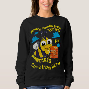 Sudadera La Miel Viene De Las Abejas, Pero Los Panqueques P