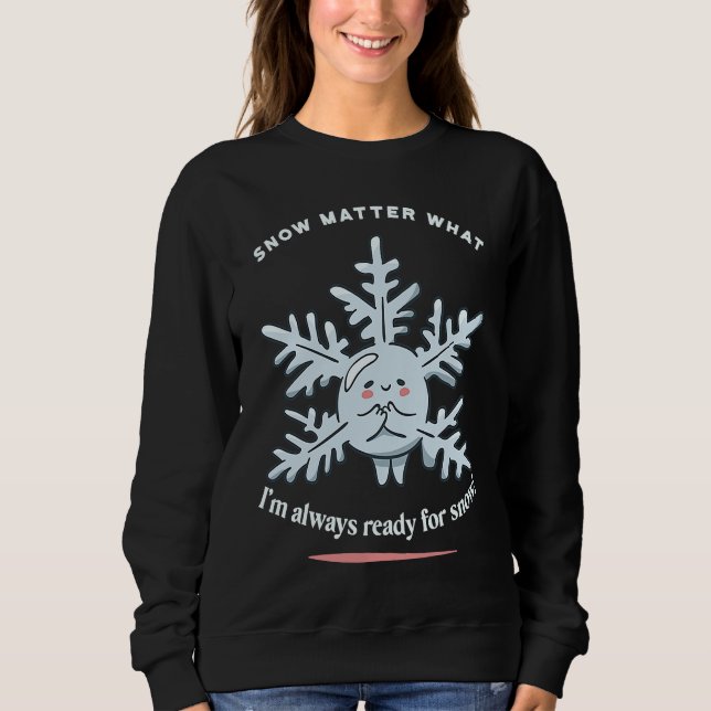 Sudadera La nieve importa Lo que siempre estoy listo para e (Anverso)