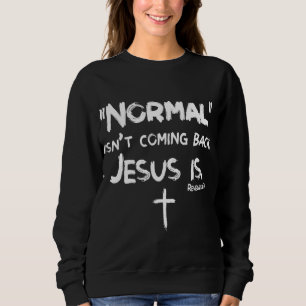 Sudadera La normalidad no está regresando, pero Jesús es el