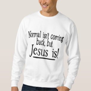 Sudadera La normalidad no está regresando, pero Jesús lo es