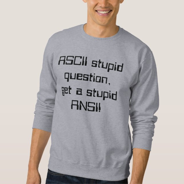 Sudadera ¡La pregunta estúpida del ASCII, consigue un ANSI (Anverso)