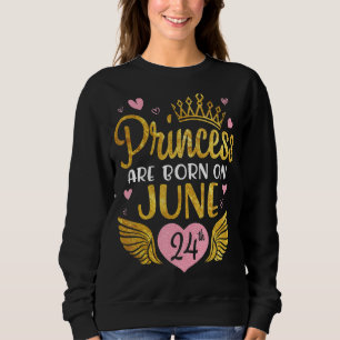 Sudadera La Princesa Nació El 24 De Junio Feliz Cumpleaños 