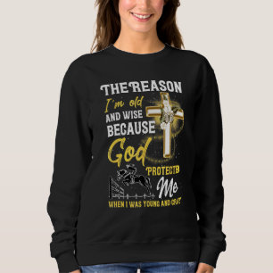 Sudadera La Razón Por La Que Soy Viejo Y Sabio Es Porque Di