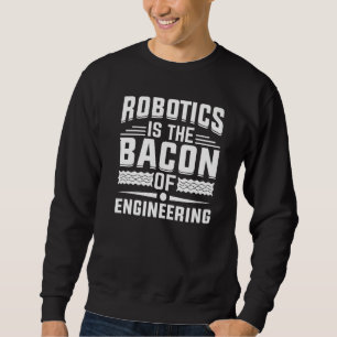 Sudadera La robótica es el Bacon de la Ingeniería - Robot M