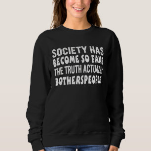 Sudadera La Sociedad Se Ha Vuelto Tan Falsa La Verdad En Re