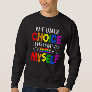 Sudadera La Única Elección Que Hice Fue Ser Yo Mismo Lgbt