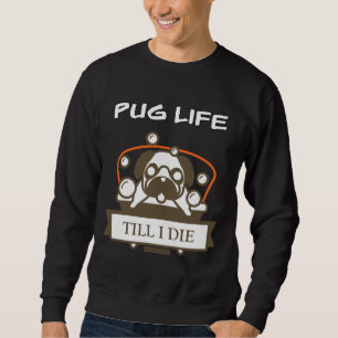 Sudadera La vida de Pug hasta que muera camiseta clásica 84