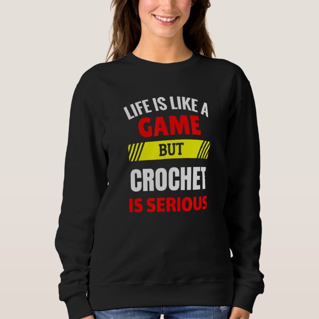 Sudadera La vida es como un juego, pero Crochet es divertid (Anverso)