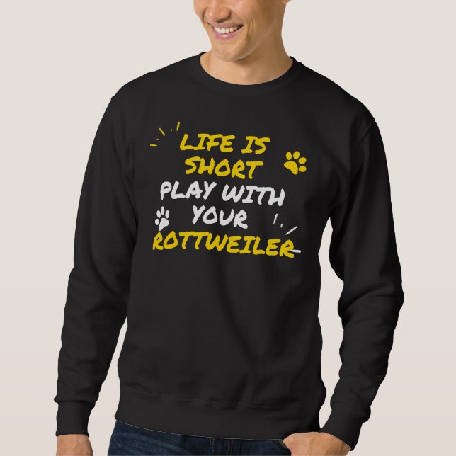 Sudadera La Vida Es Corta Con Tu Rottweiler (Anverso)