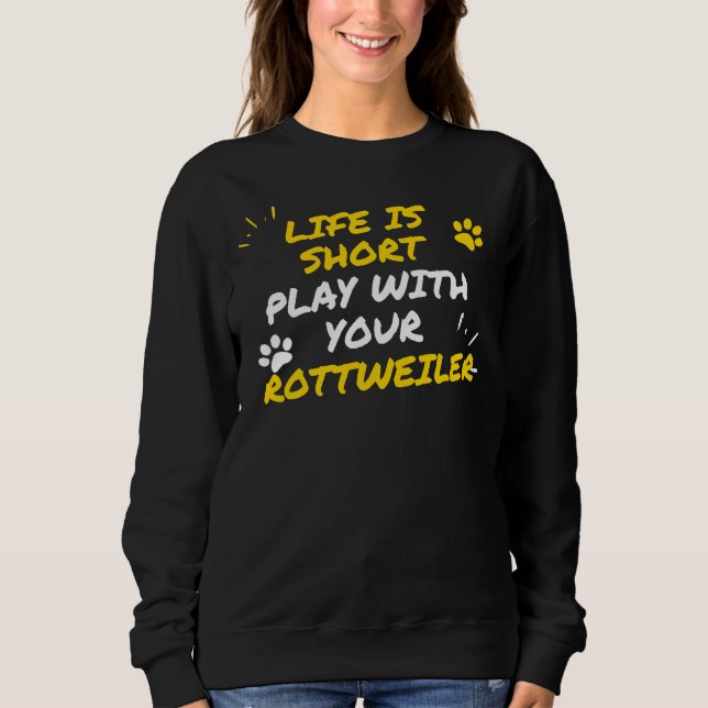 Sudadera La Vida Es Corta Con Tu Rottweiler (Anverso)