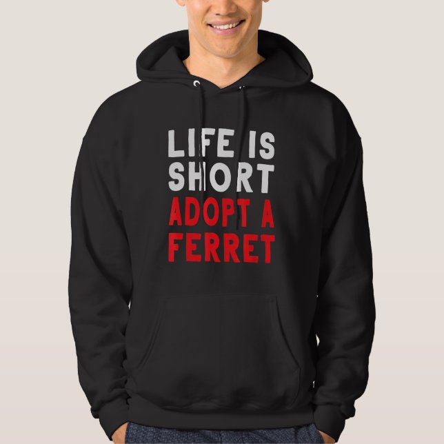 Sudadera La Vida Es Corto Adoptar A Un Mascota De Ferret (Anverso)