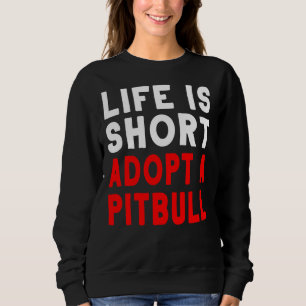Sudadera La Vida Es Corto Adoptar Un Perro Mascota Pitbull