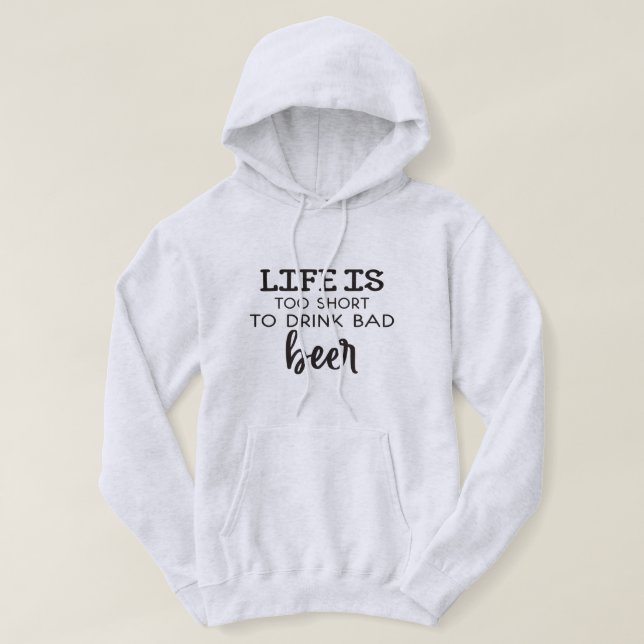 Sudadera La Vida Es Demasiado Corta Para Tomar Mala Cerveza (Diseño del anverso)