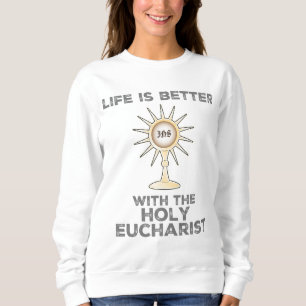 Sudadera La vida es mejor con la Eucaristía Santa