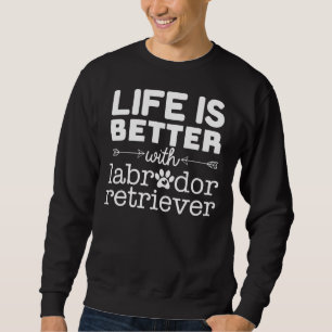 Sudadera La Vida Es Mejor Con Labrador Retriever