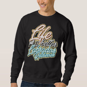Sudadera La Vida Es Mejor Con Labrador Retriever 315