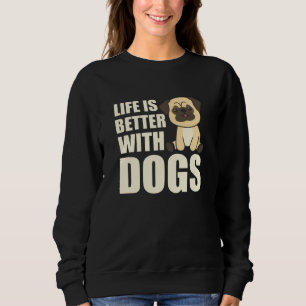 Sudadera La vida es mejor con los perros dulce pug Dog Brow