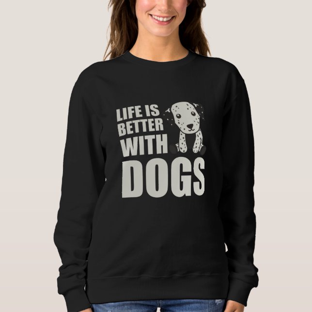 Sudadera La Vida Es Mejor Con Perros Perros Cute Perro Dalm (Anverso)