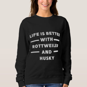 Sudadera La Vida Es Mejor Con Rottweiler Y Husky