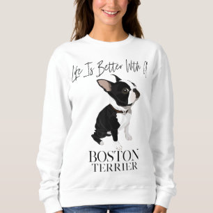 Sudadera La Vida Es Mejor Con Un Regalo De Perro De Boston