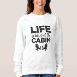 Sudadera La vida es mejor en Cabin Sweatshirt