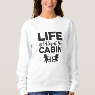 Sudadera La vida es mejor en Cabin Sweatshirt
