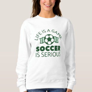 Sudadera La Vida Es Un Juego El Fútbol Es Serio