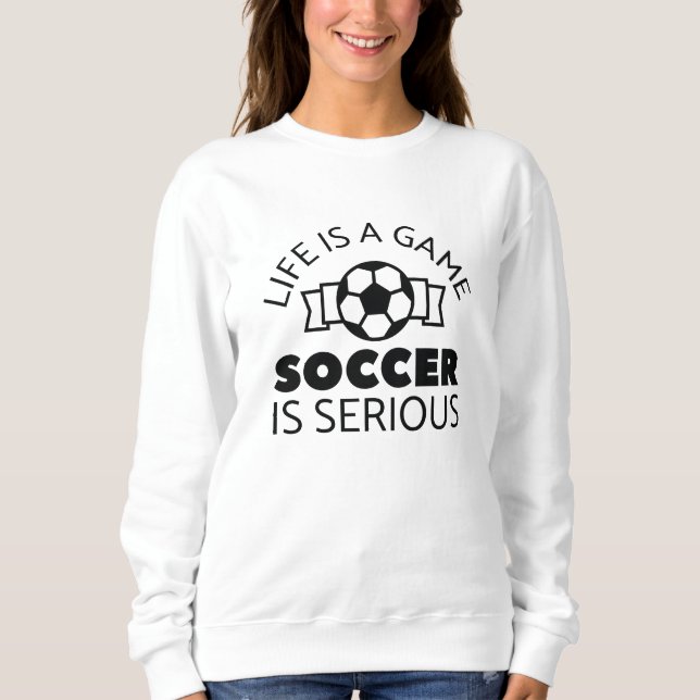Sudadera La Vida Es Un Juego El Fútbol Es Serio (Anverso)