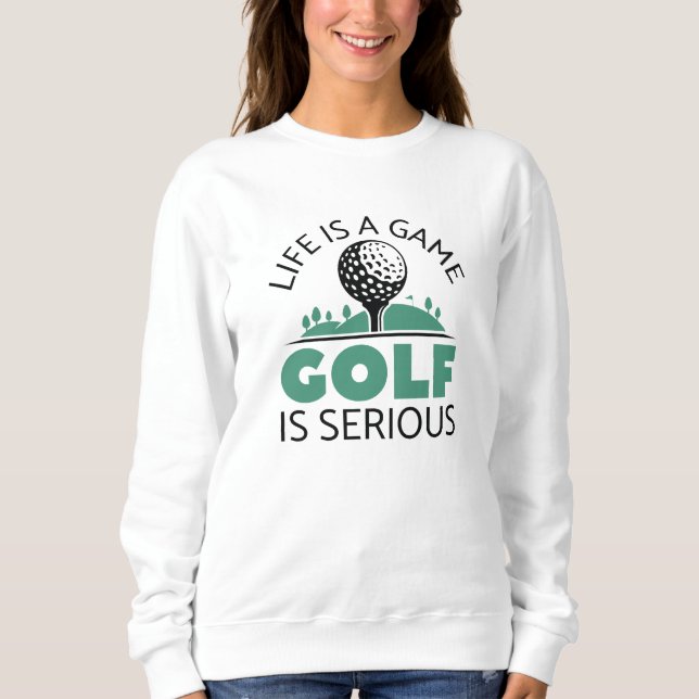Sudadera La Vida Es Un Juego El Golf Es Serio (Anverso)