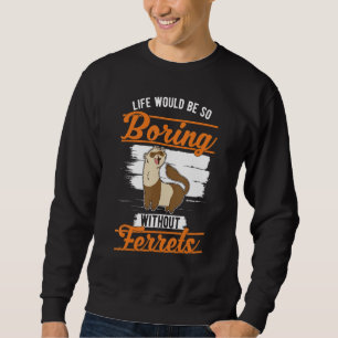 Sudadera La vida sería tan aburrida sin Ferrets 1