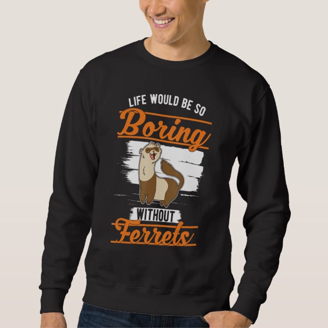 Sudadera La vida sería tan aburrida sin Ferrets 1 (Anverso)