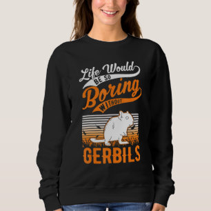 Sudadera La Vida Sería Tan Aburrida Sin Gerbils 1