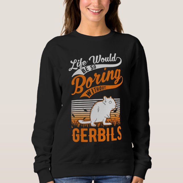Sudadera La Vida Sería Tan Aburrida Sin Gerbils 1 (Anverso)