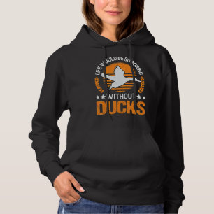 Sudadera La Vida Sería Tan Aburrida Sin Patos