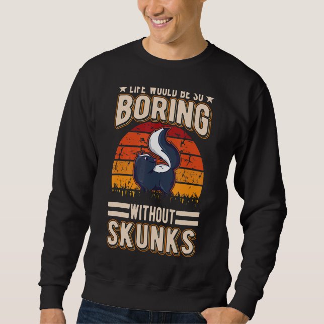 Sudadera La Vida Sería Tan Aburrida Sin Skunks 2 (Anverso)