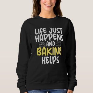 Sudadera La vida simplemente sucede y hornear ayuda a cocin