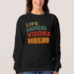 Sudadera La Vida Sucede el Vodka Ayuda Vodka