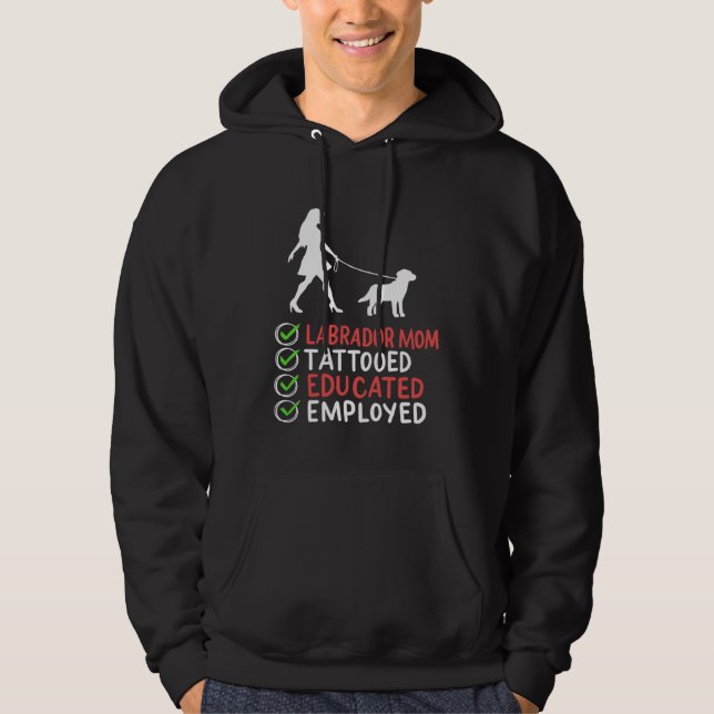 Sudadera Labrador Mom Tattooed Educated Employed Dog  Appar (Anverso)